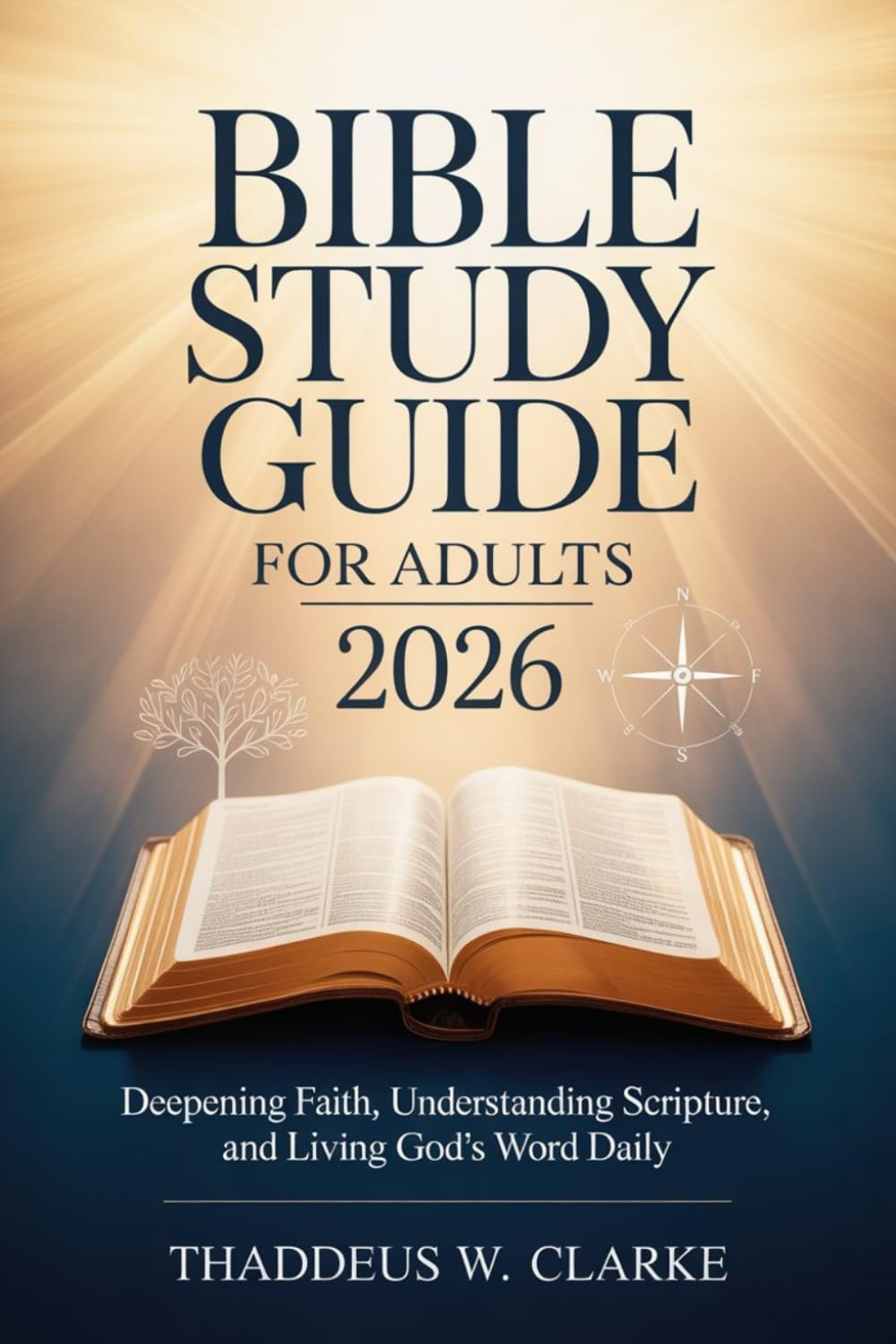 Bible Study Guide for Adults 2026: Deepening Faith, Understanding Scripture, and Living God's Word Daily