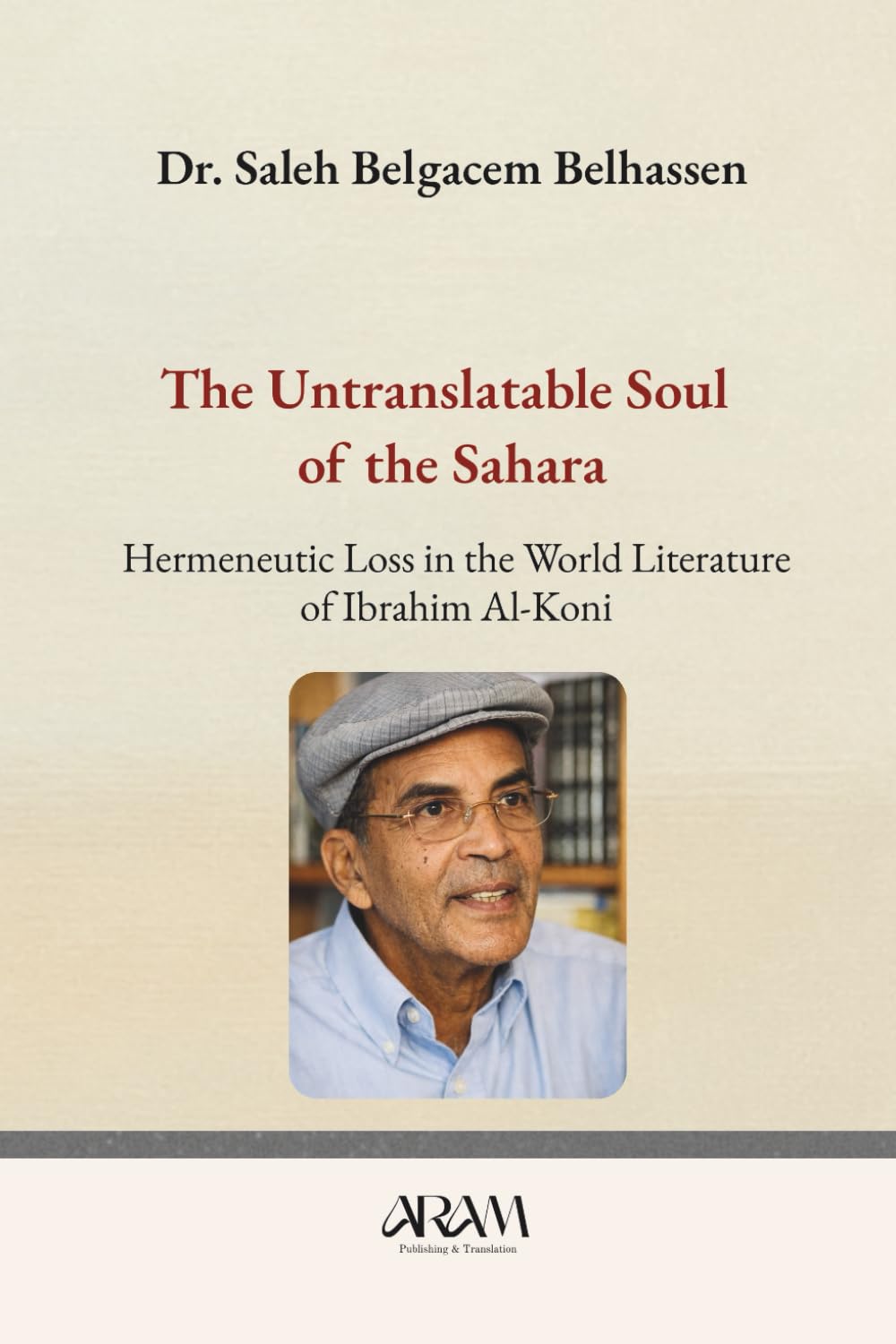 The Untranslatable Soul of the Sahara: Hermeneutic Loss in the World Literature of Ibrahim Al-Koni