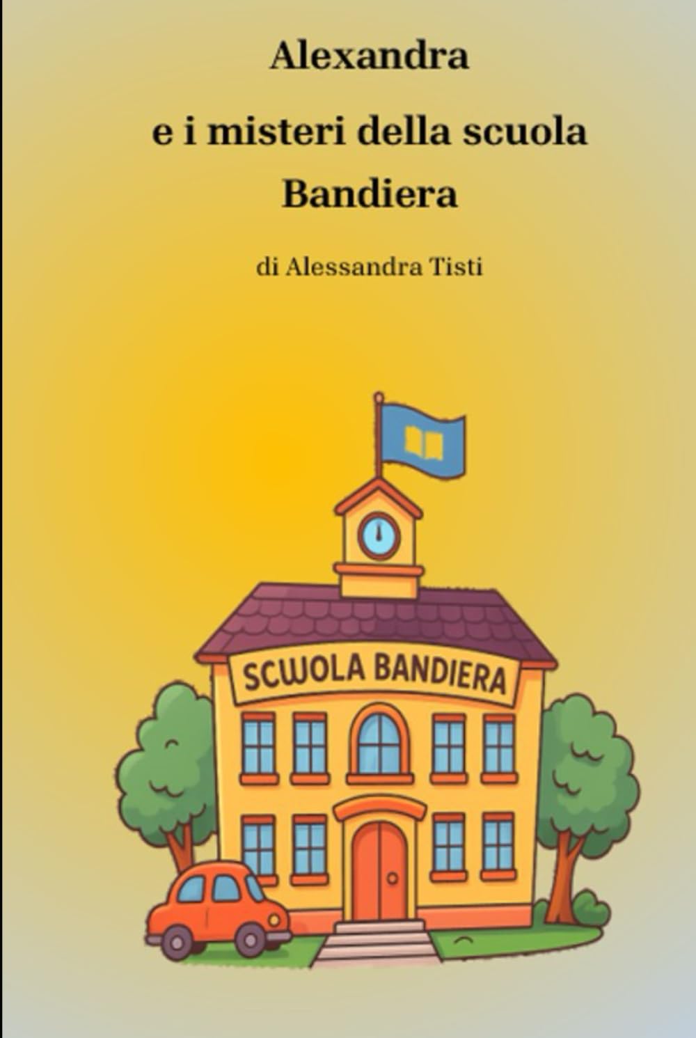 Alexandra e i Misteri della Scuola Bandiera