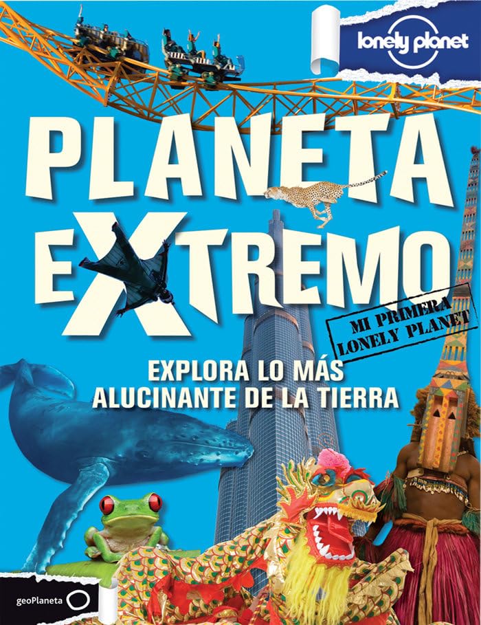 Planeta extremo: Explora lo más alucinante de la tierra (Mi primera Lonely Planet)