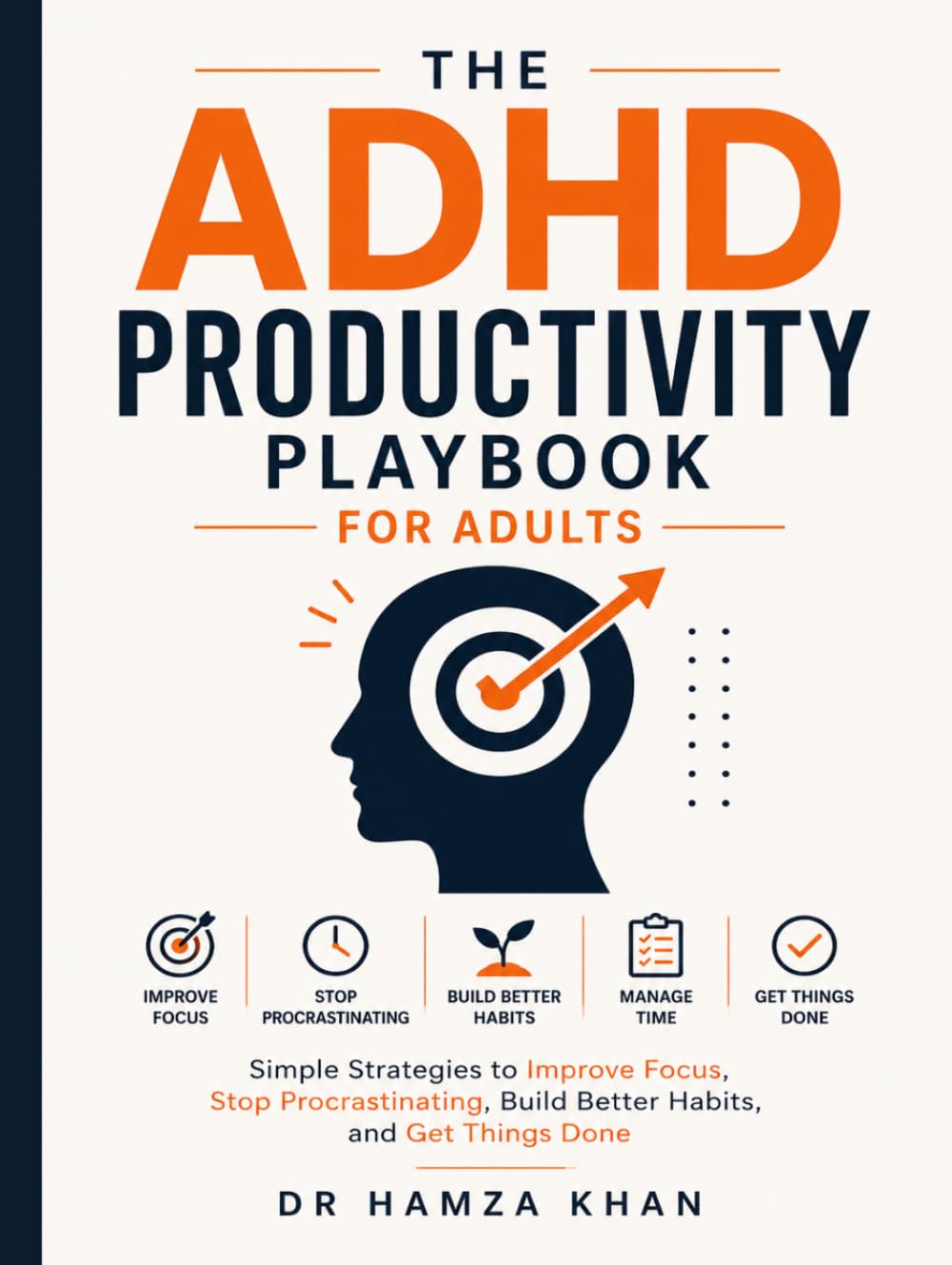 The ADHD Productivity Playbook for Adults: Simple Strategies to Improve Focus, Stop Procrastinating, Build Better Habits, and Get Things Done (7 book series : The ADHD Playbook Series)