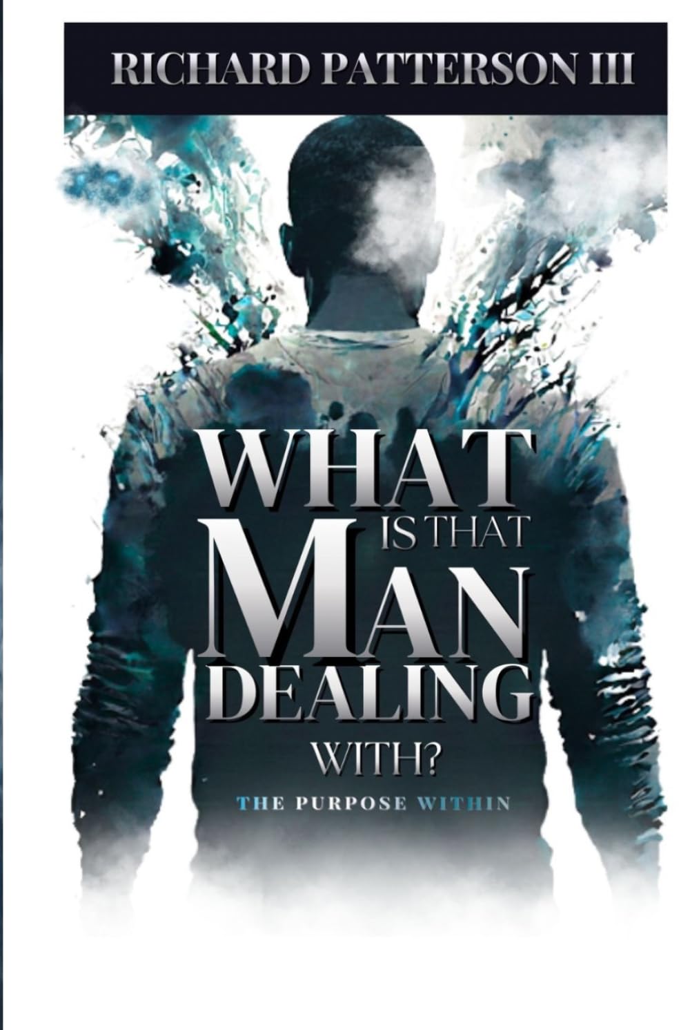 WHAT IS THAT MAN DEALING WITH: THE PURPOSE WITHIN