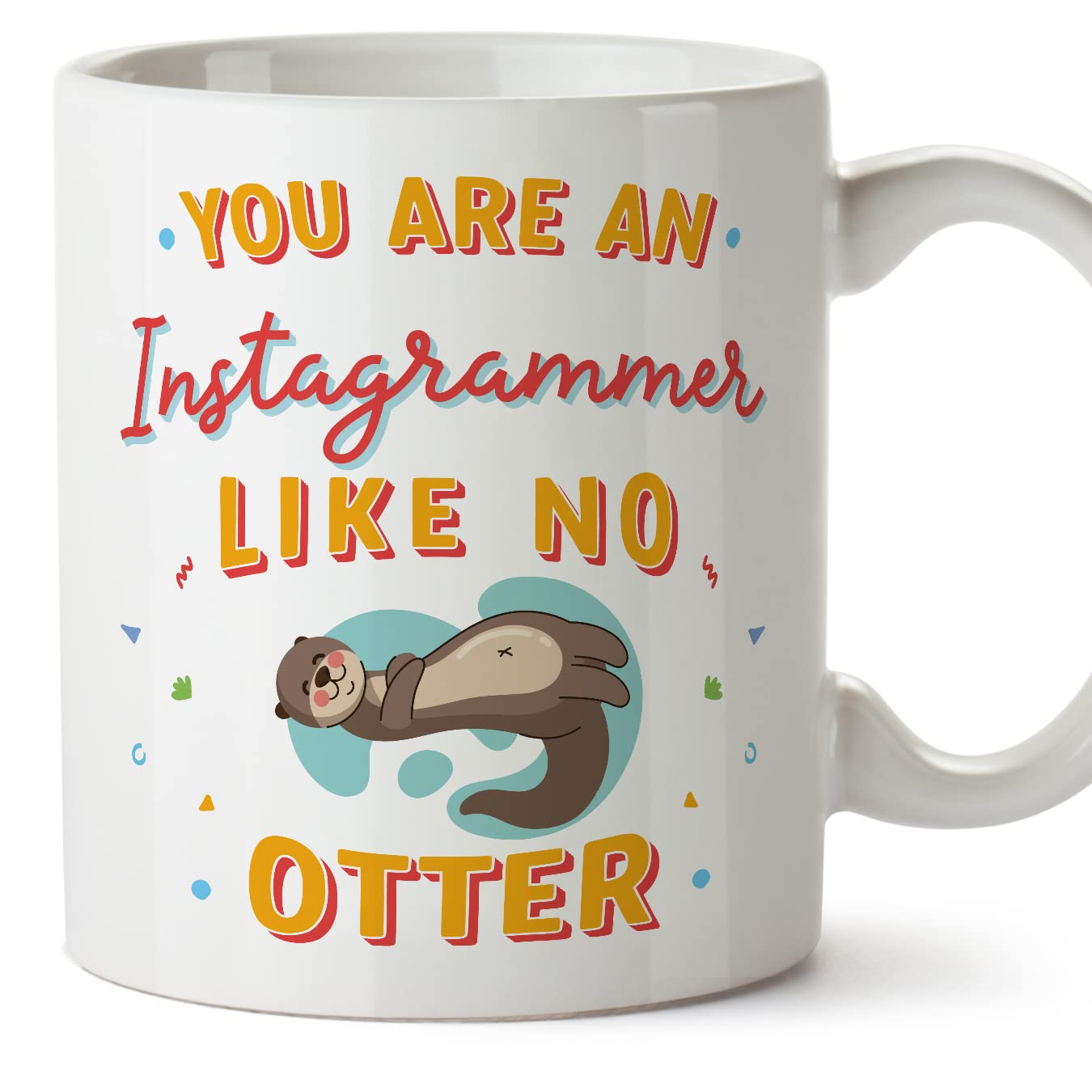 MUGFFINS INSTAGRAMMER Mug - in English - You are Like No Otter - Funny Gift for Colleagues - Ceramic 11oz Mug