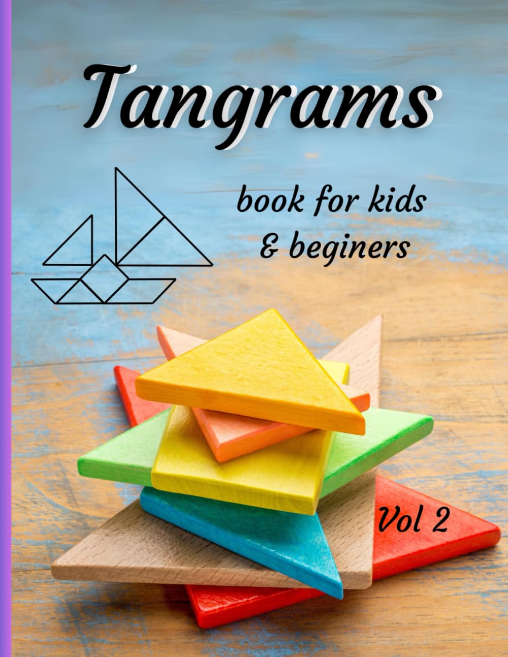 Tangrams book for kids & beginners vol 2: Alphabet and a collection of 40 surprising tangram puzzles. An ancient, traditional intellectual game. ... reasoning and understanding of geometry.