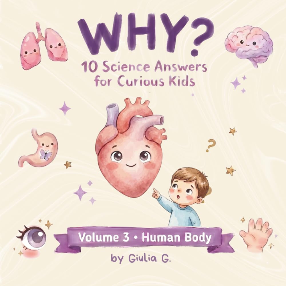 WHY?: Human Body Mysteries Explained! Fun Science for Curious Kids Ages 4-8: The WHY? Library Volume 3
