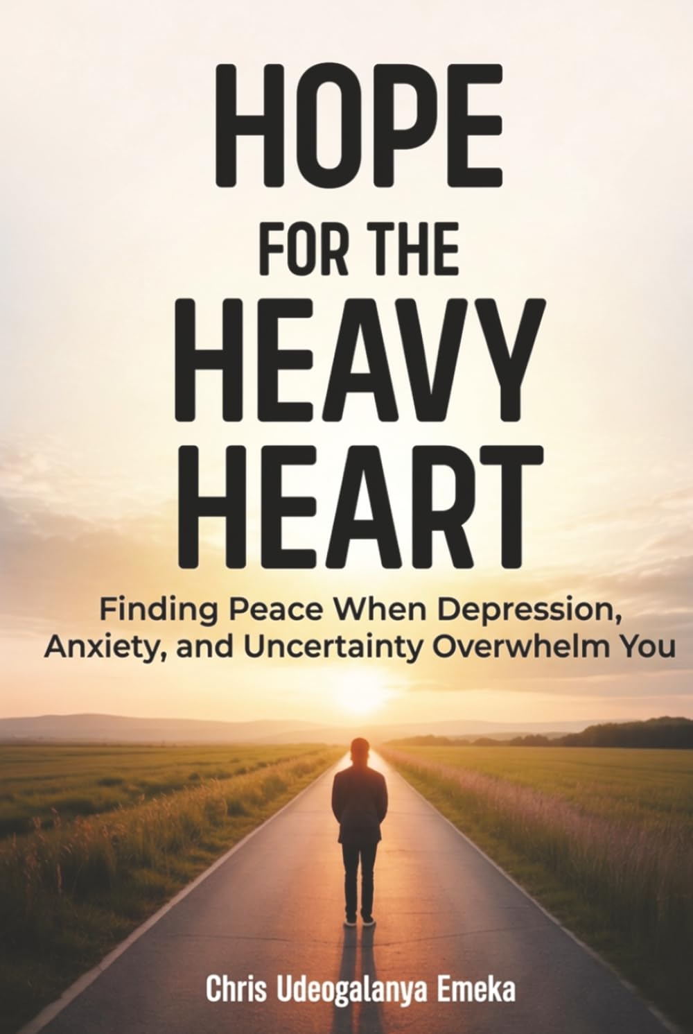 Hope for the Heavy Heart: Finding Peace When Depression, Anxiety, and Uncertainty Overwhelm You