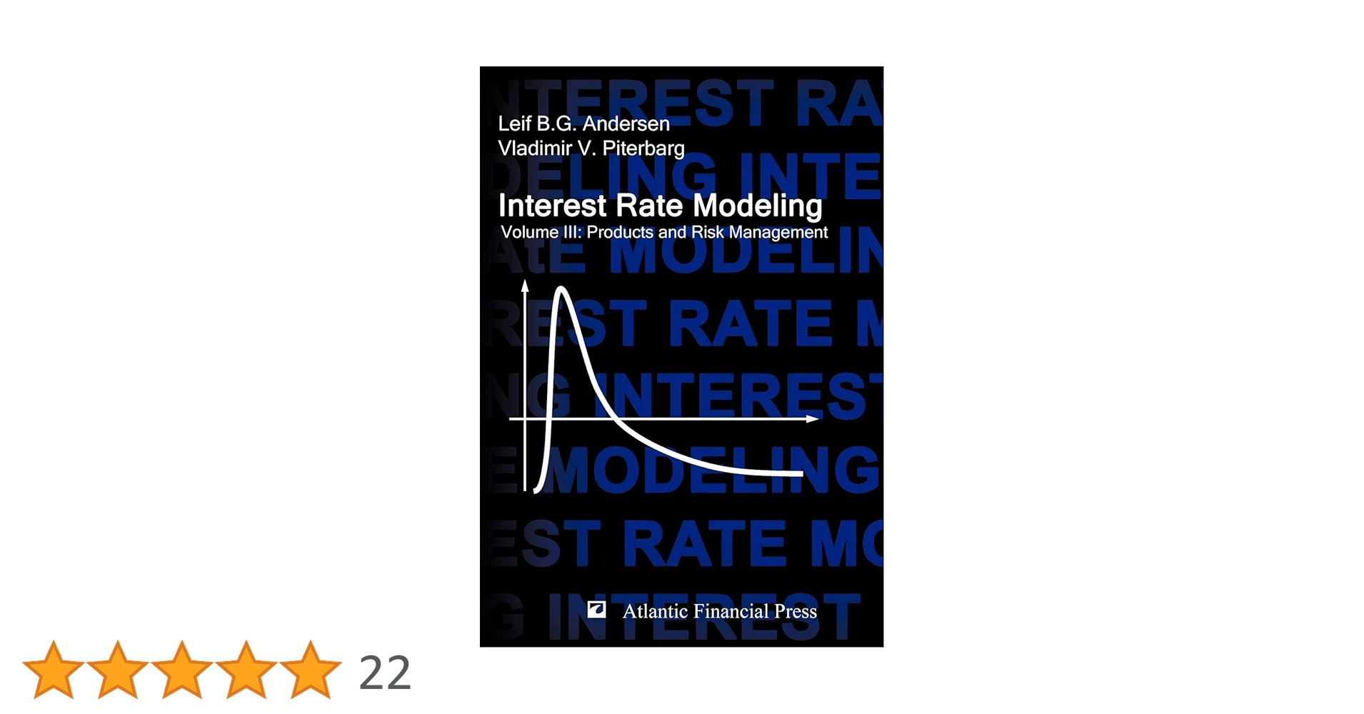 Interest Rate Modeling. Volume 3: Products and Risk Management [ハードカバー] Andersen， Leif B G; Piterbarg， Vladimir V Interest Rate Modeling. Volume 3: Products and Risk
