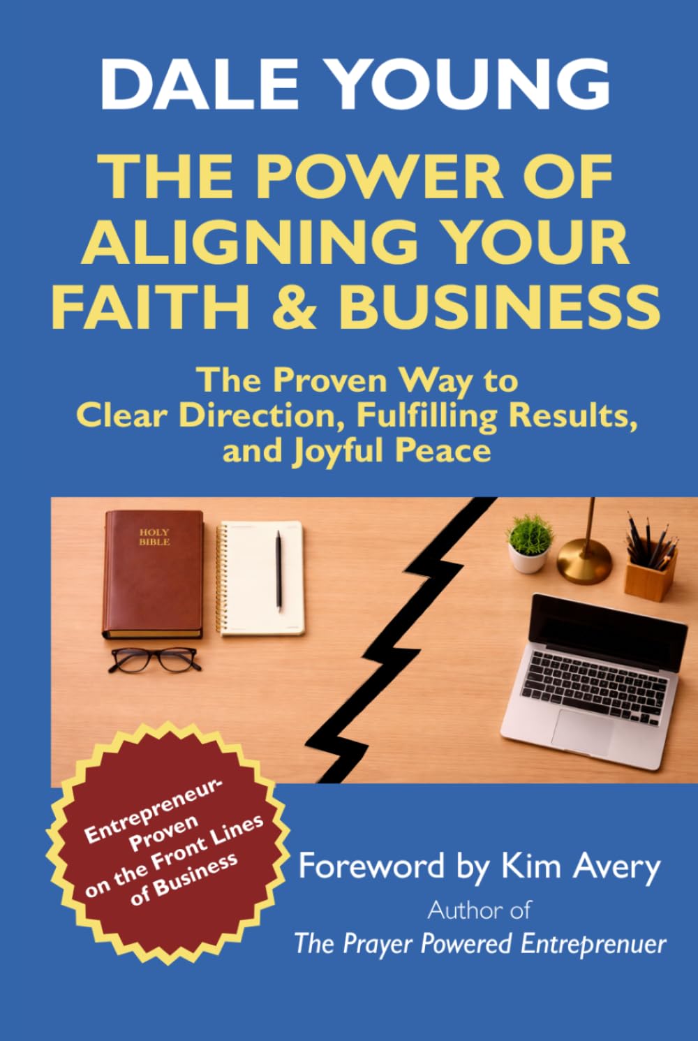 The Power of Aligning Your Faith & Business: The Proven Way to Clear Direction, Fulfilling Results, and Joyful Peace