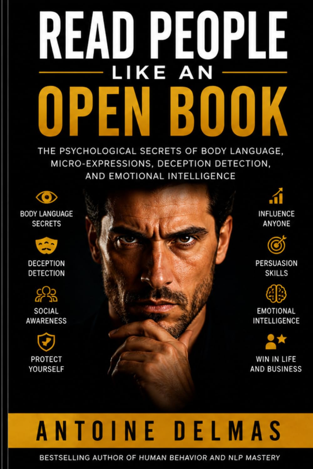 Read People Like an Open Book: Master Body Language, Human Behavior, Dark Psychology, Influence, Emotional Intelligence, Social Dynamics, Persuasion and Human Behavior Analysis