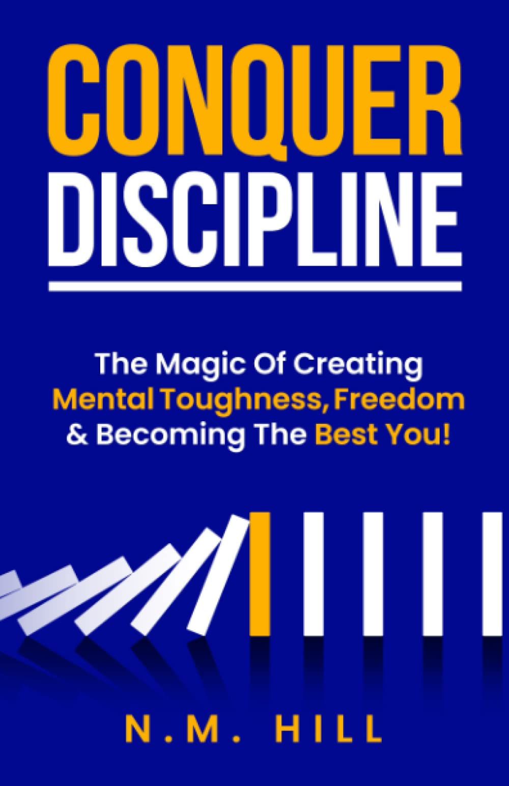 Conquer Discipline: The Magic Of Creating Mental Toughness, Freedom & Becoming The Best You! (Chaos to Control)