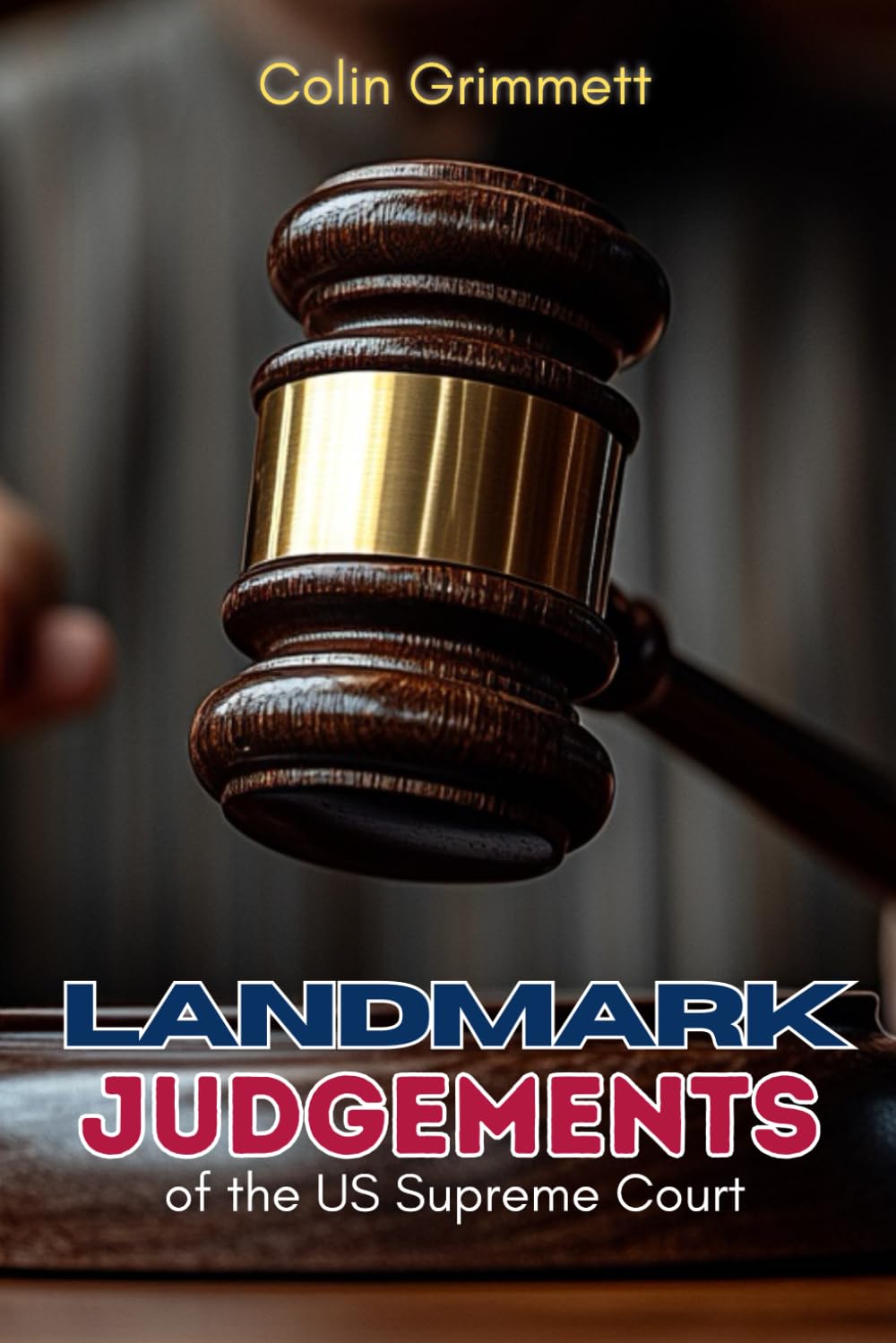 Landmark Judgements of the US Supreme Court: The Courtroom Decisions That Shaped America (General Knowledge)