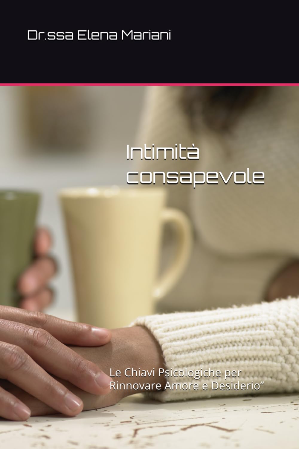 Intimità consapevole: Le Chiavi Psicologiche per Rinnovare Amore e Desiderio”