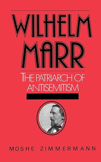 Wilhelm Marr: The Patriarch of Anti-Semitism (Studies in Jewish History)