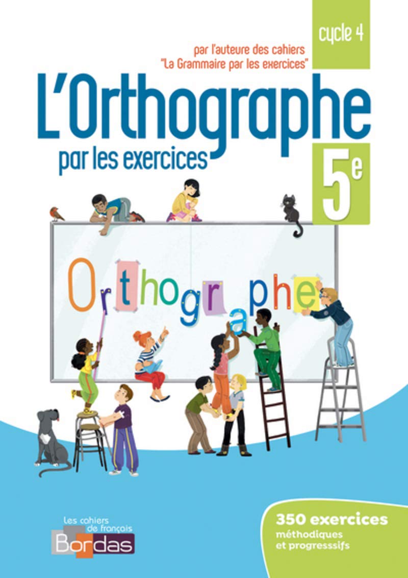 L'orthographe par les exercices 5e 2018 - Cahier de l'élève: Cahier d'exercices