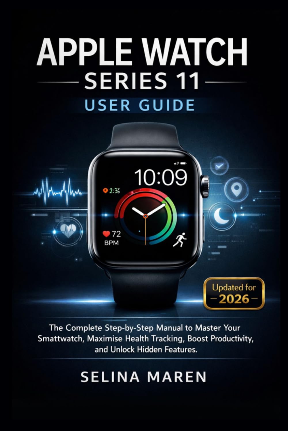Apple Watch Series 11 User Guide: The Complete Step-by-Step Manual to Master Your Smartwatch, Maximize Health Tracking, Boost Productivity, and Unlock Hidden Features