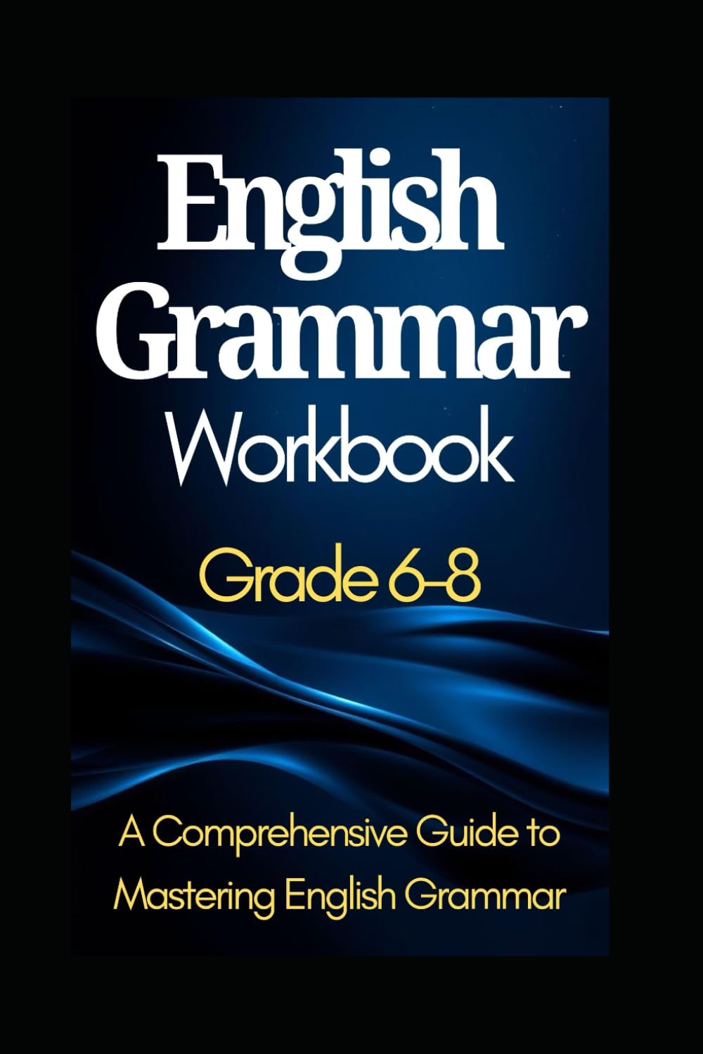English Grammar Workbook Grade 6-8: A Comprehensive Guide to Mastering English Grammar