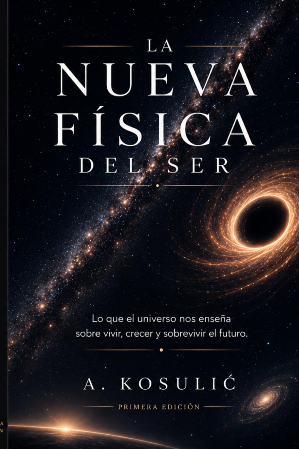 La Nueva Física del Ser: Lo que el universo nos enseña sobre vivir, crecer y sobrevivir el futuro