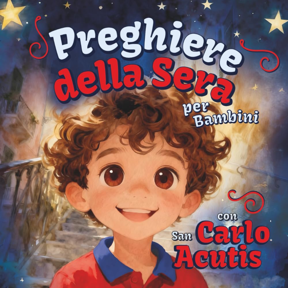 Preghiere della Sera per Bambini con San Carlo Acutis: Un libro cristiano per bambini con una breve storia di un santo, una preghiera della sera e un piccolo esame di coscienza
