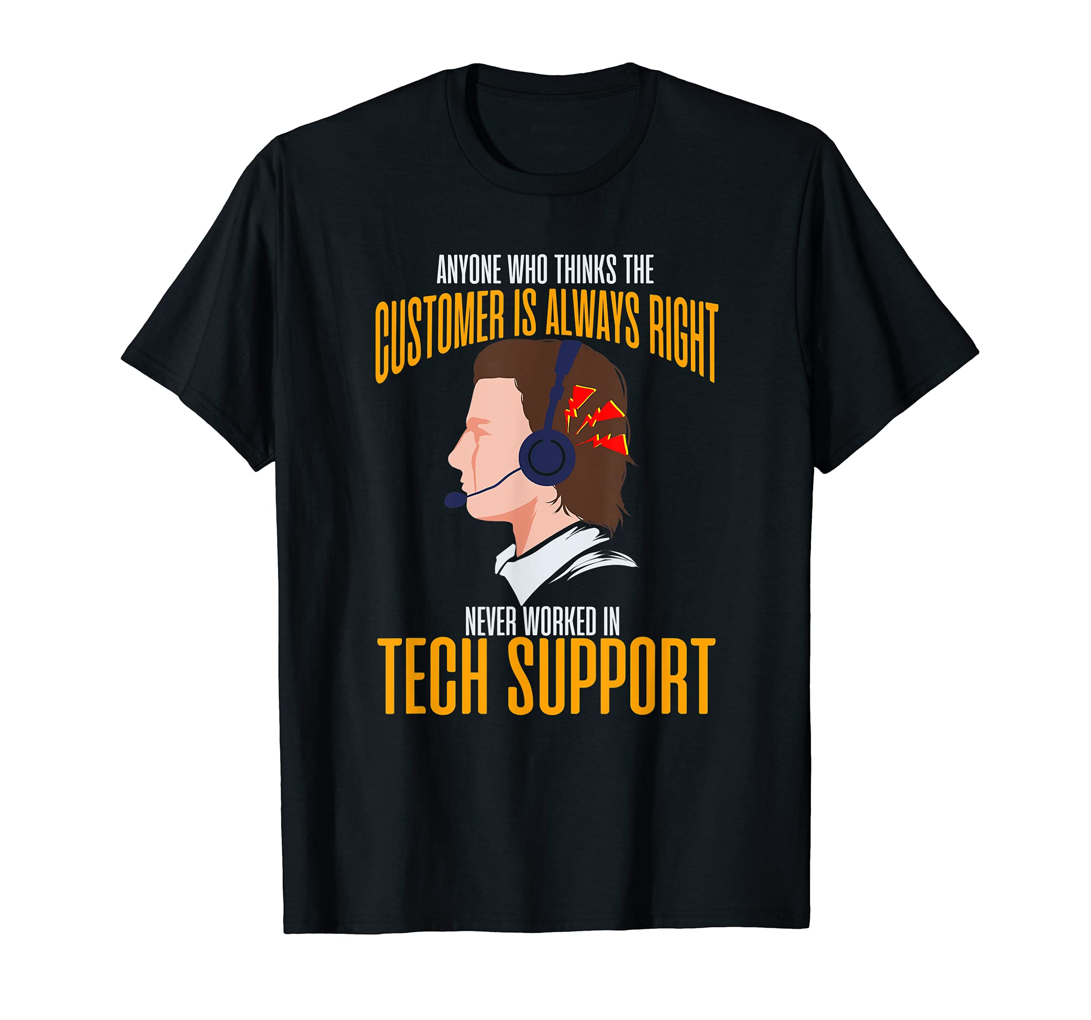 Customer Always Right Never Worked In Tech Support T-shirt