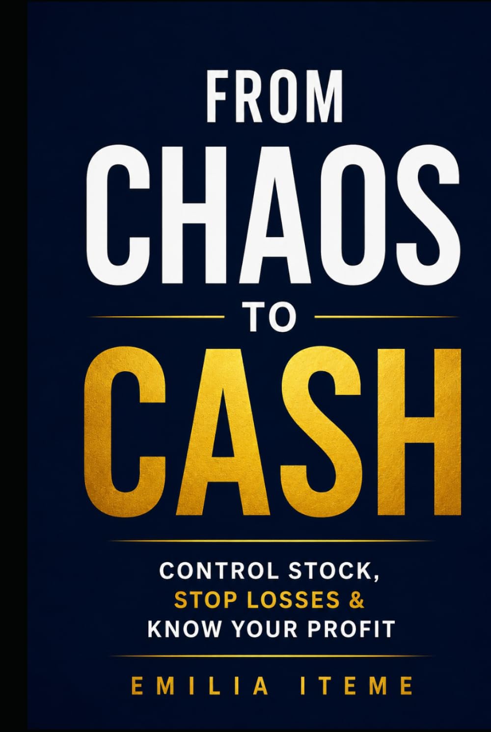 FROM CHAOS TO CASH: The Small Shop Owner's System To Control Stock, Stop losses & Know Your Profit