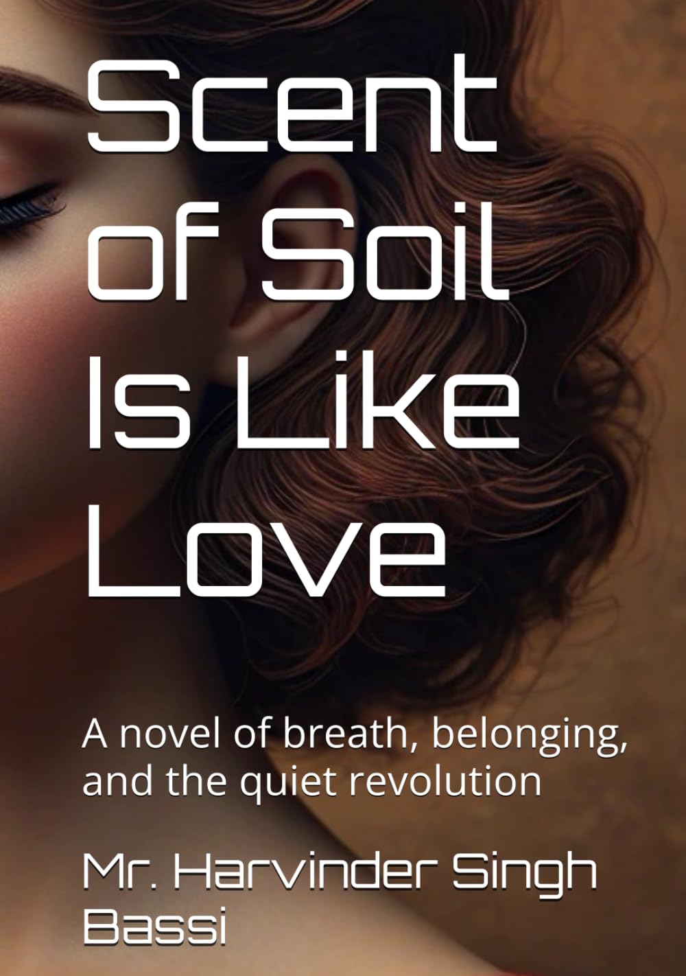 Scent of Soil Is Like Love: A novel of breath, belonging, and the quiet revolution