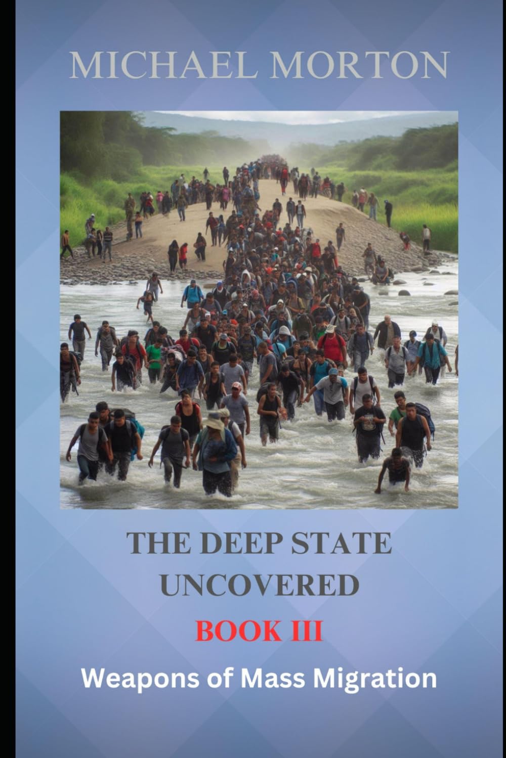 The Deep State Uncovered: Book III Weapons of Mass Migration