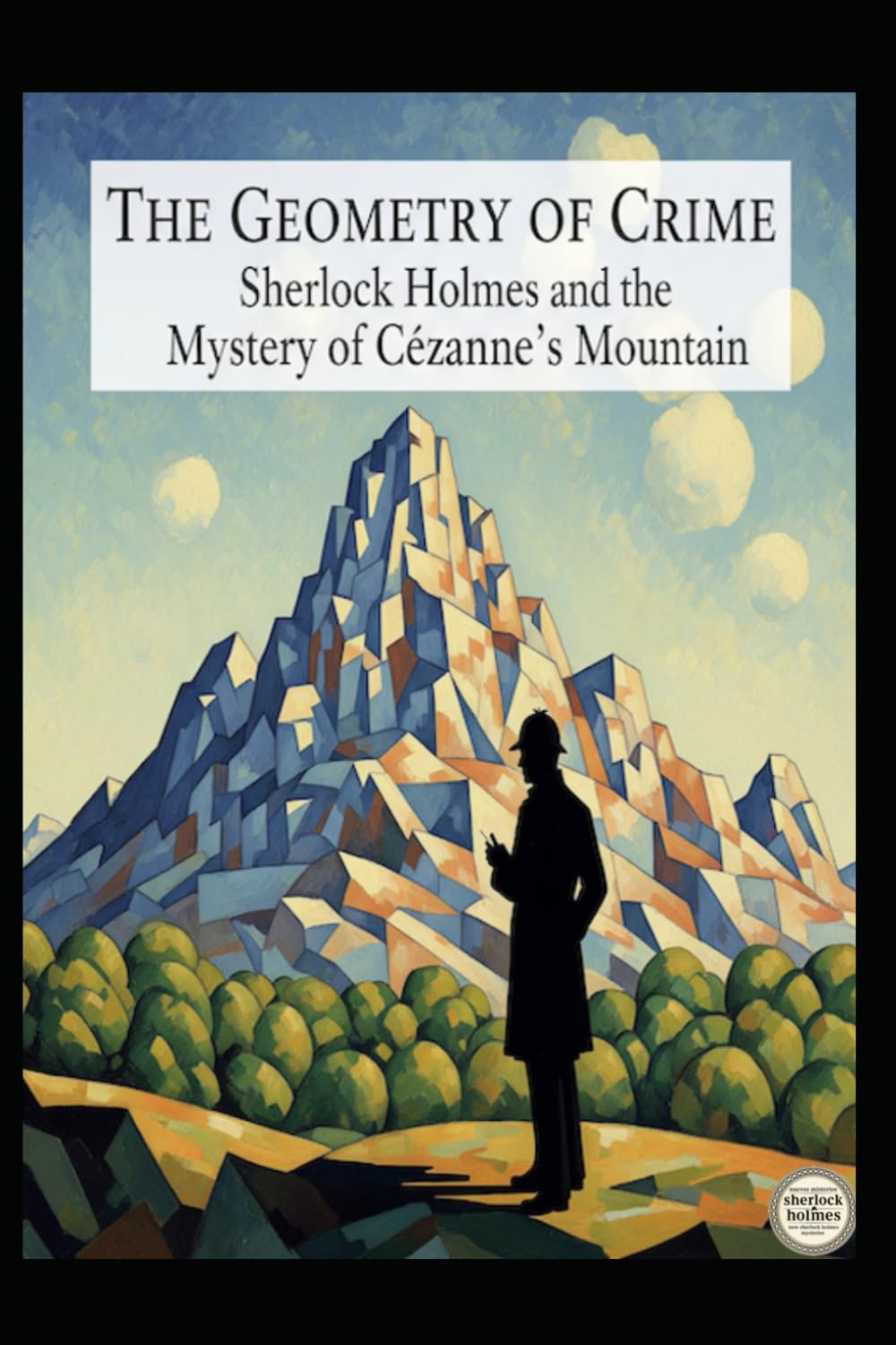 The Geometry of Crime / Sherlock Holmes and the Mystery of Cézanne’s Mountain
