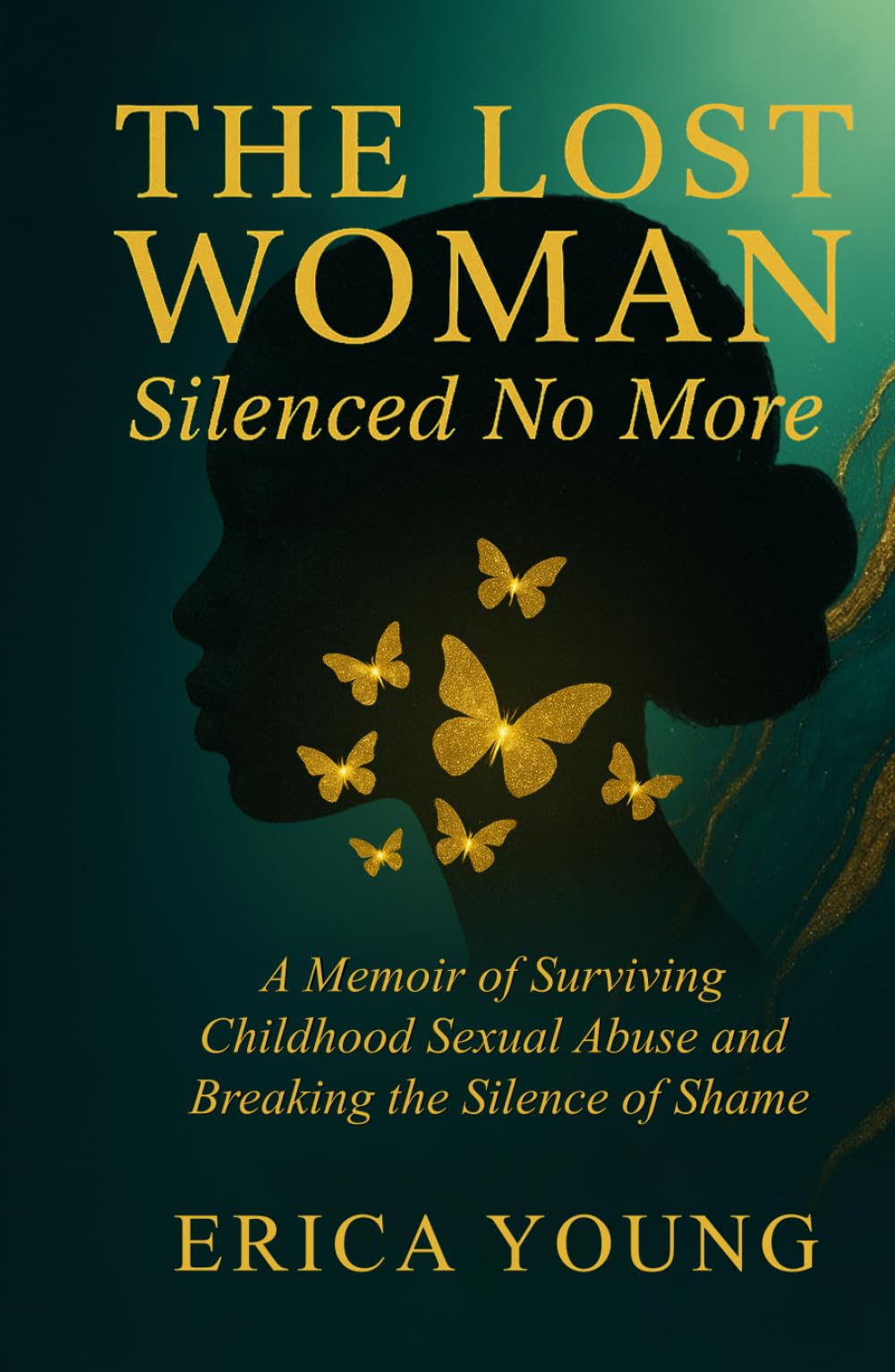 The Lost Woman: Silenced No More: A Memoir of Surviving Childhood Sexual Abuse and Breaking the Silence of Shame (The Lost Woman Series)
