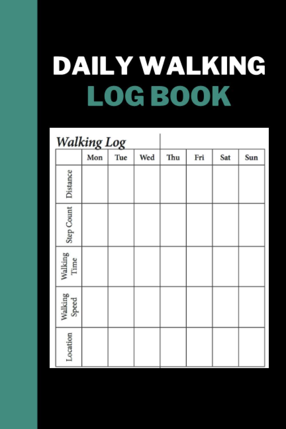 Daily Walking Log Book: Track and Record Your Walking Distance, Steps, Walking Time, Walking Speed and Location