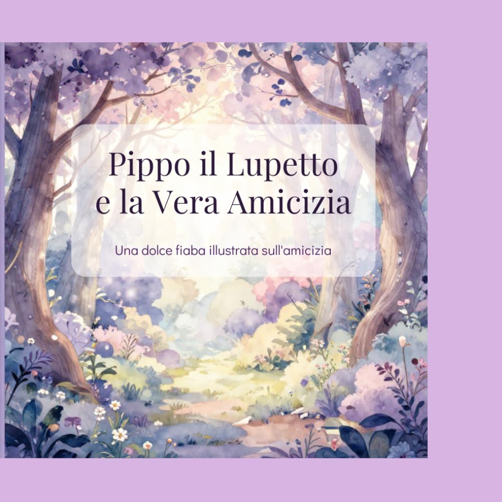 Pippo il Lupetto e la Vera Amicizia: Una dolce fiaba illustrata sull'amicizia (Le Fiabe di Violetta)