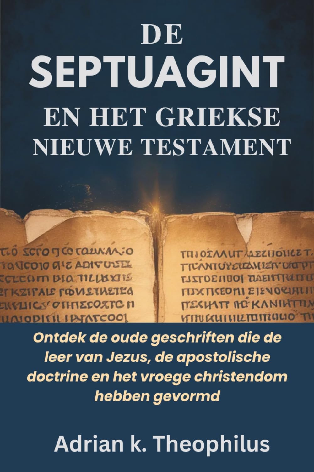 DE SEPTUAGINT EN HET GRIEKSE NIEUWE TESTAMENT: Ontdek de oude geschriften die de leer van Jezus, de apostolische doctrine en het vroege christendom hebben gevormd