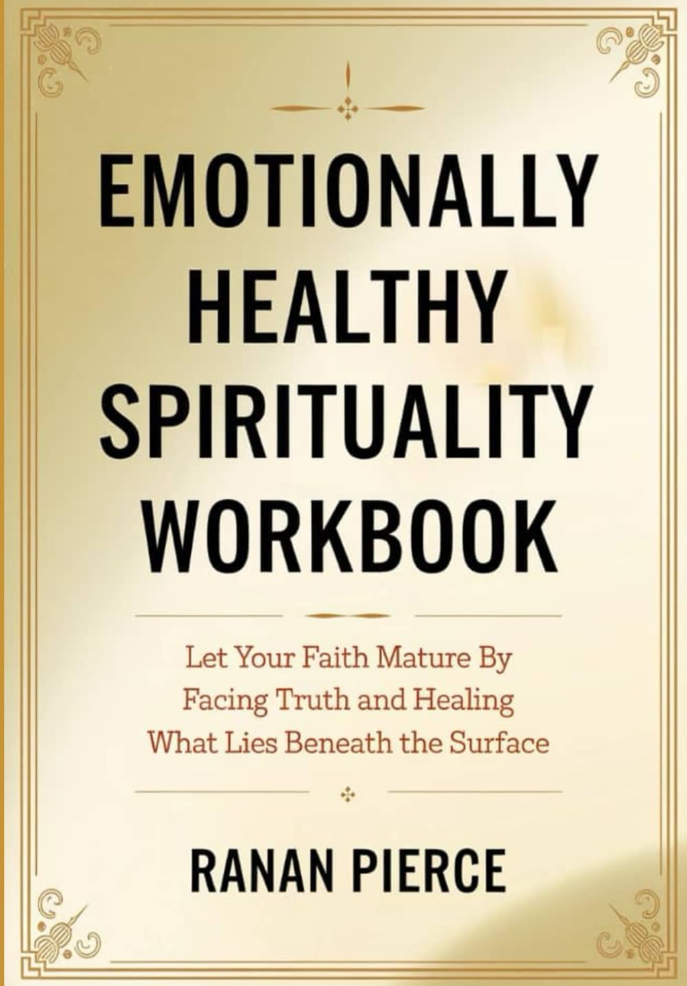 Emotionally Healthy Spirituality Workbook: Let Your Faith Mature By Facing Truth and Healing What Lies Beneath the Surface