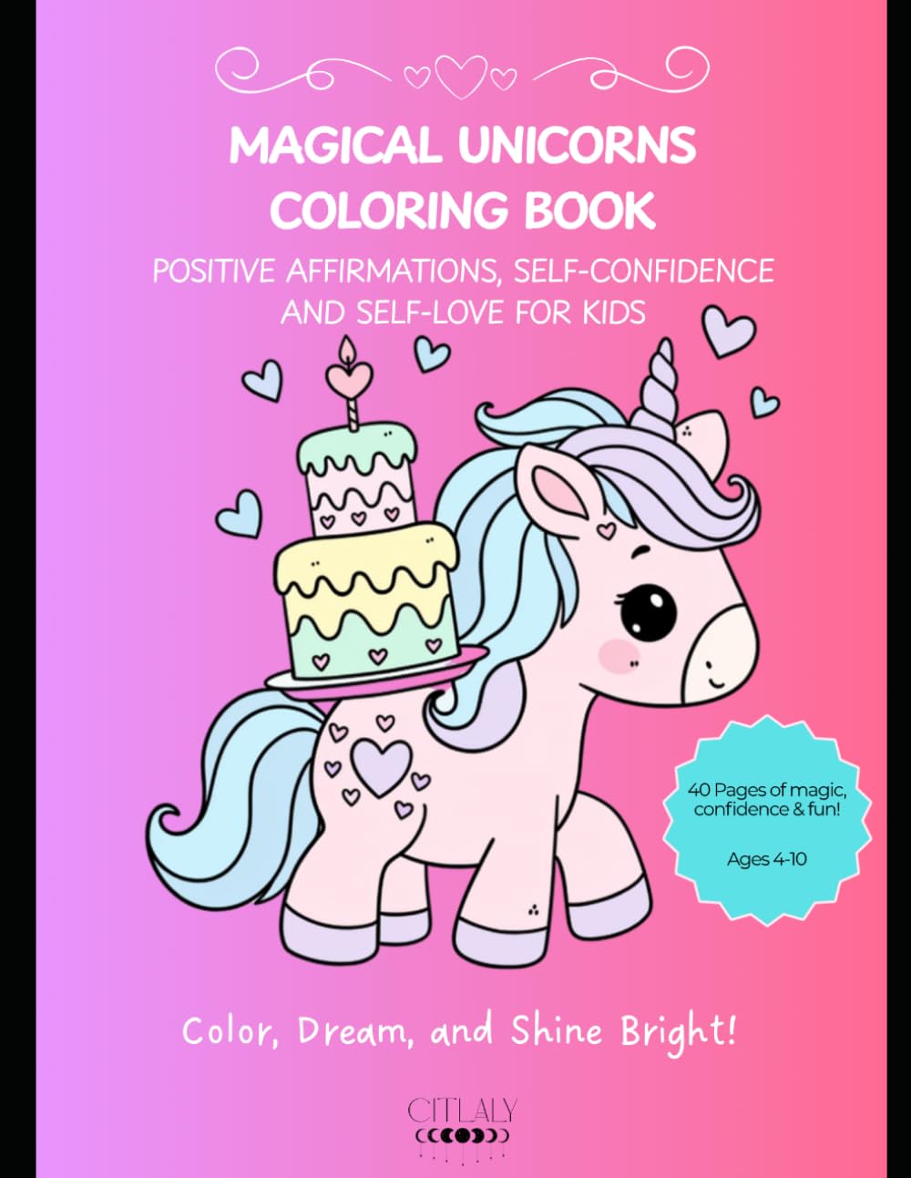 Magical Unicorns Coloring Book: Positive affirmations, self-confidence and self-love for kids