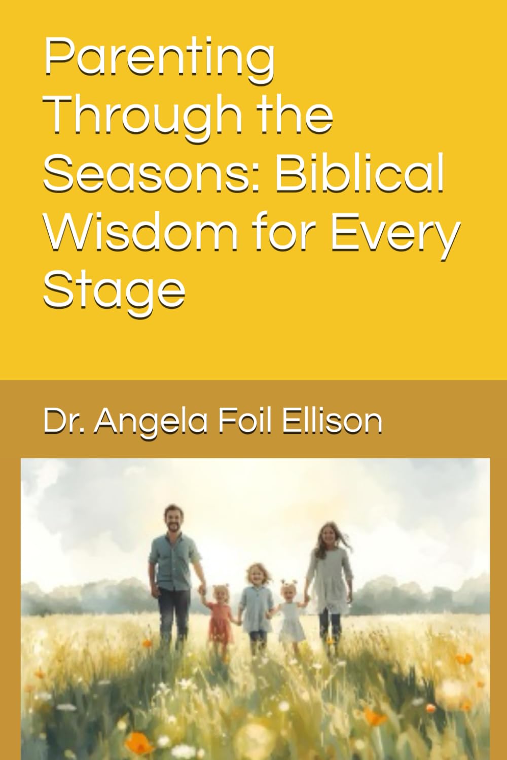 Parenting Through the Seasons: Biblical Wisdom for Every Stage