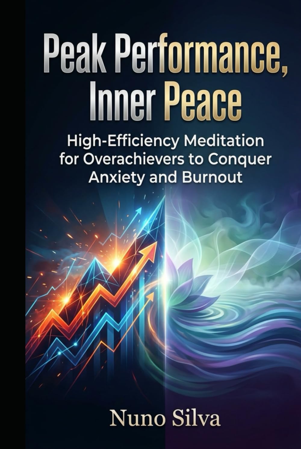 Peak Performance, Inner Peace: High-Efficiency Meditation for Overachievers to Conquer Anxiety and Burnout