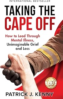 Taking the Cape Off: How to Lead Through Mental Illness, Unimaginable Grief and Loss