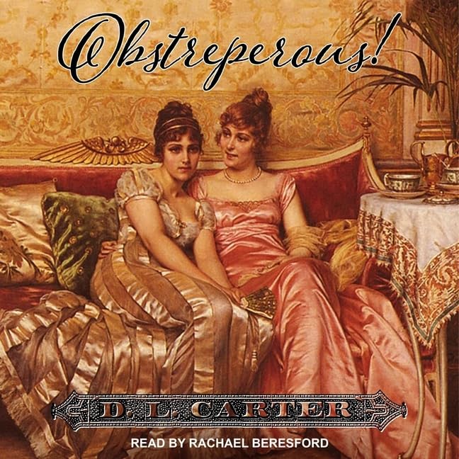 Obstreperous: A Regency Romance (The Ridiculous Lovers Series)