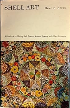 Shell Art: A Handbook for Making Shell Flowers, Mosaics, Jewelry, and Other Ornaments