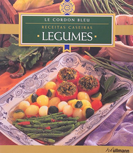 Legumes, Verduras - Coleção Le Cordon Bleu. Receitas Caseiras