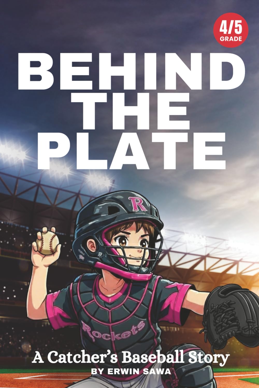 Behind The Plate | A Motivating Catcher's Story for Young Readers: A Baseball Catcher's Story for 4th & 5th Graders