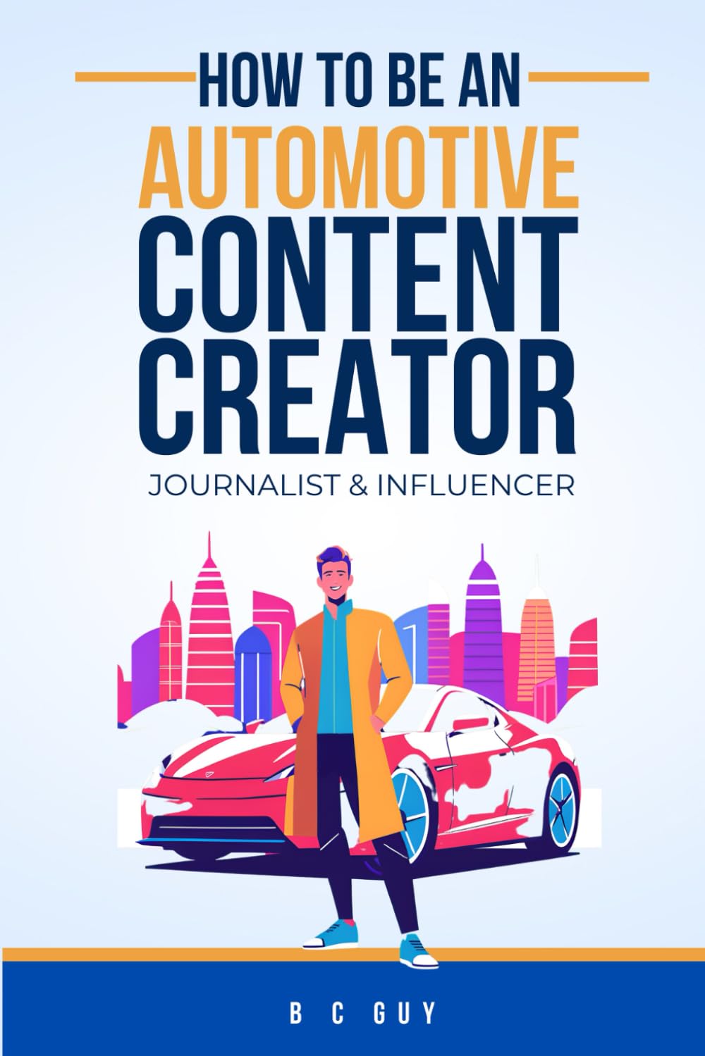 How to Be an Automotive Content Creator, Motoring Journalist & Car Influencer: Ultimate ‘How-To’ Guide to Creating Motoring Content for Print, Digital & Video