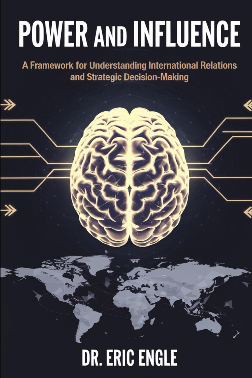 Power and Influence: A Framework for Understanding International Relations and Strategic Decis: 8 (Political Warfare: Strategies & Tactics of Warfare and Diplomacy)