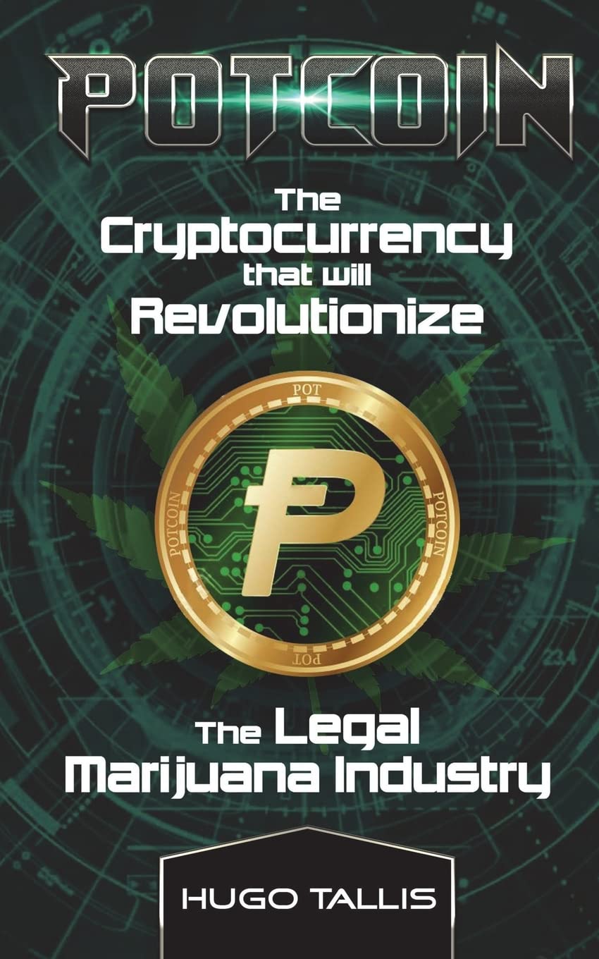 Potcoin: The Cryptocurrency that will Revolutionize the Legal Marijuana  Industry and How You Can Profit Today : Tallis, Hugo: Amazon.ie