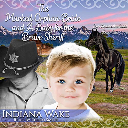 The Marked Orphan Bride and a Baby for the Brave Sheriff by Indiana Wake episode artwork