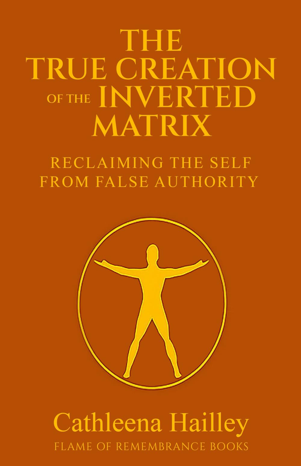 The True Creation of the Inverted Matrix: Reclaiming the Self from False Authority