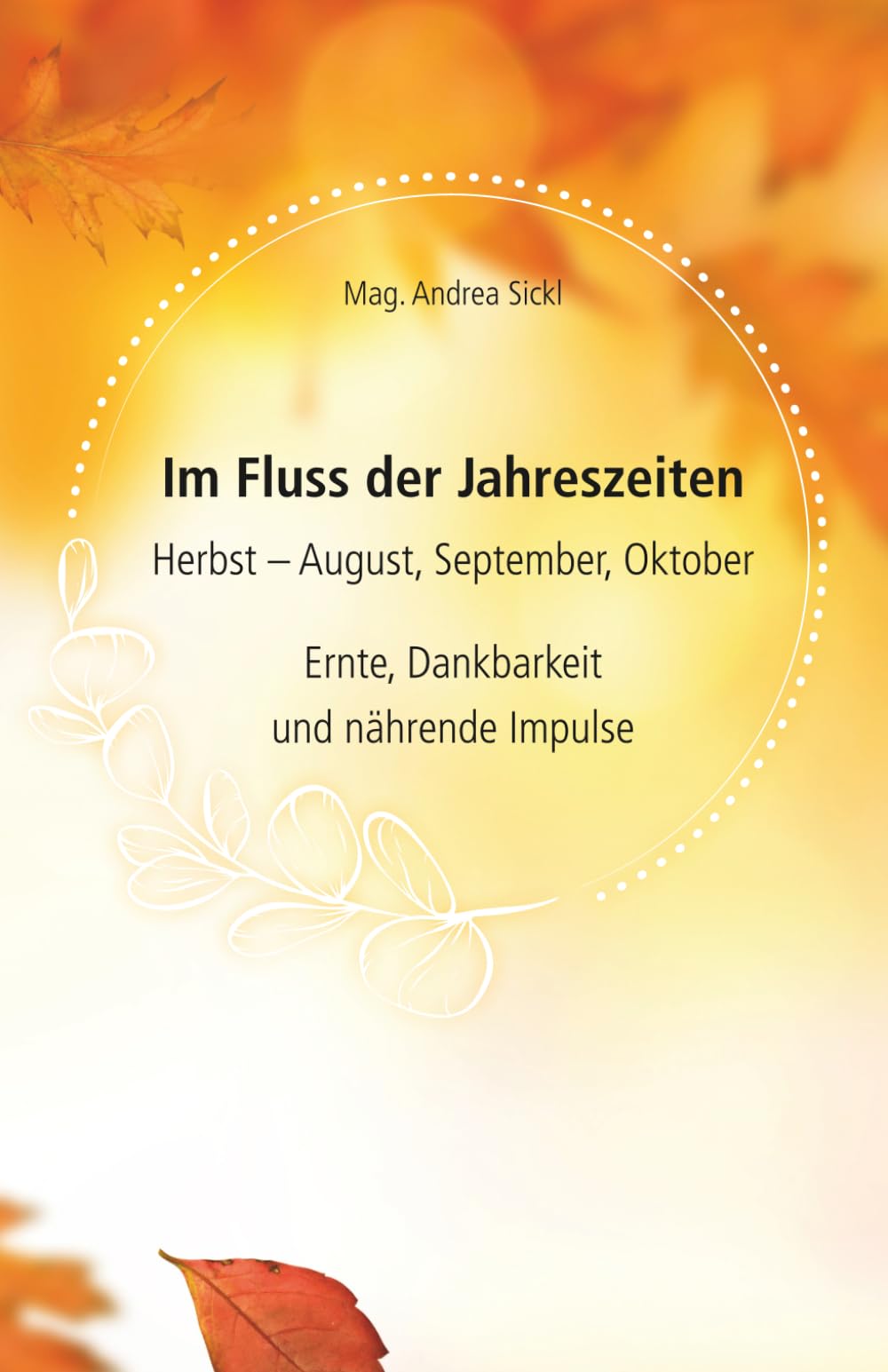 Im Fluss der Jahreszeiten - Herbst: Ernte, Dankbarkeit und nährende Impulse