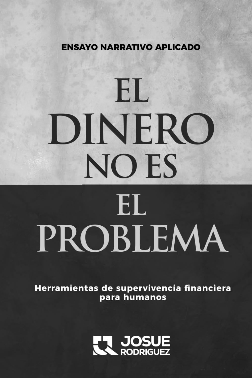 EL DINERO NO ES EL PROBLEMA: Herramientas de supervivencia financiera para humanos