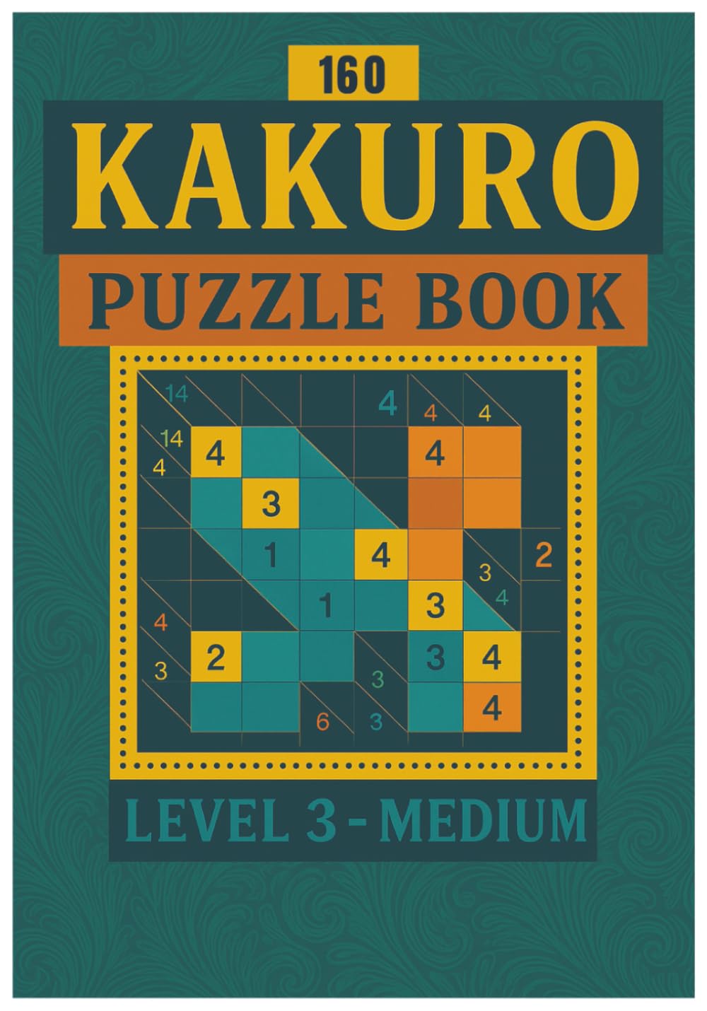 Kakuro Puzzle Book – Level 3: Medium Kakuro Activity Book for Adults with Solutions (Kakuro Puzzle Book Series)