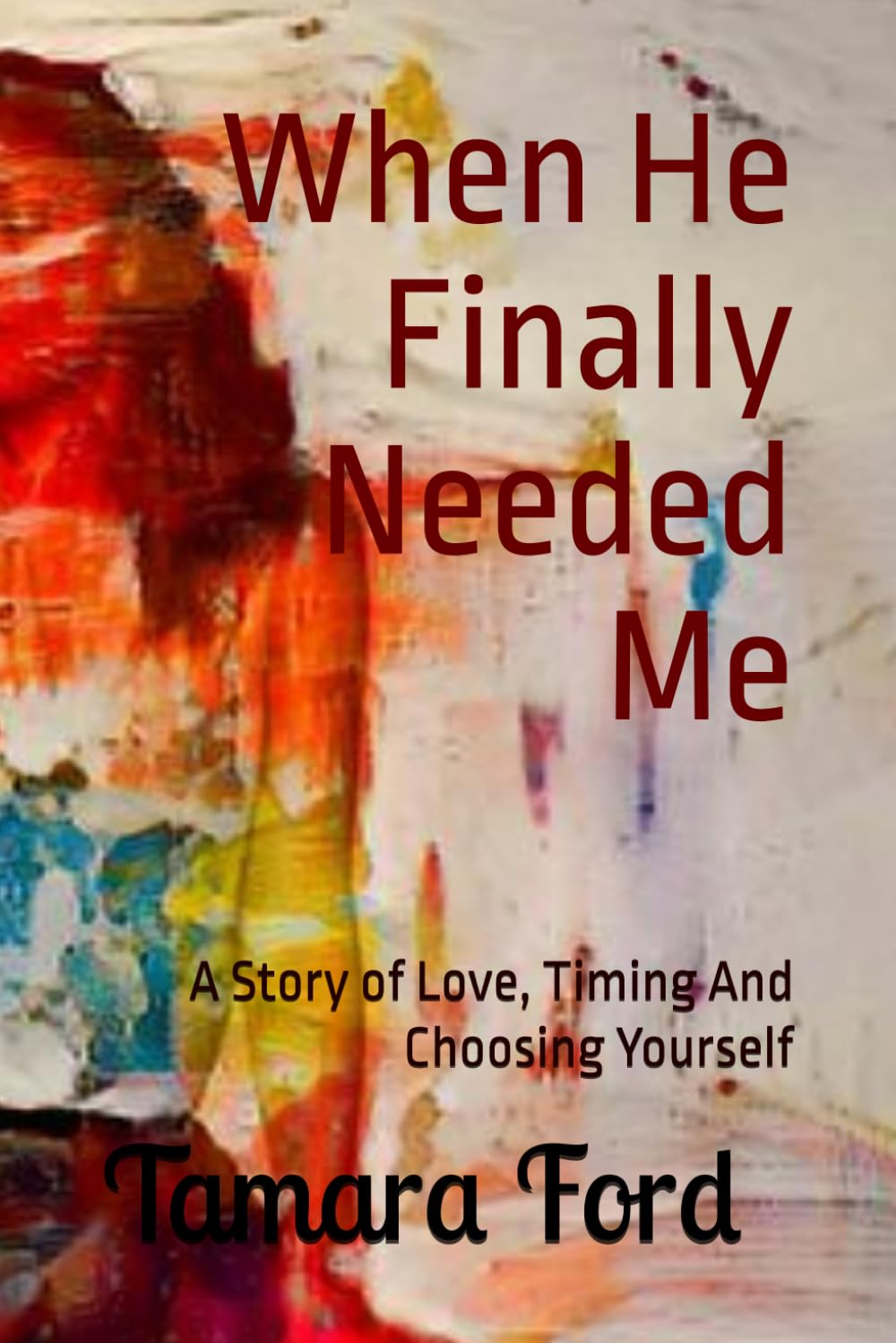 When He Finally Needed Me: A Story of Love, Timing And Choosing Yourself (The Breaking)