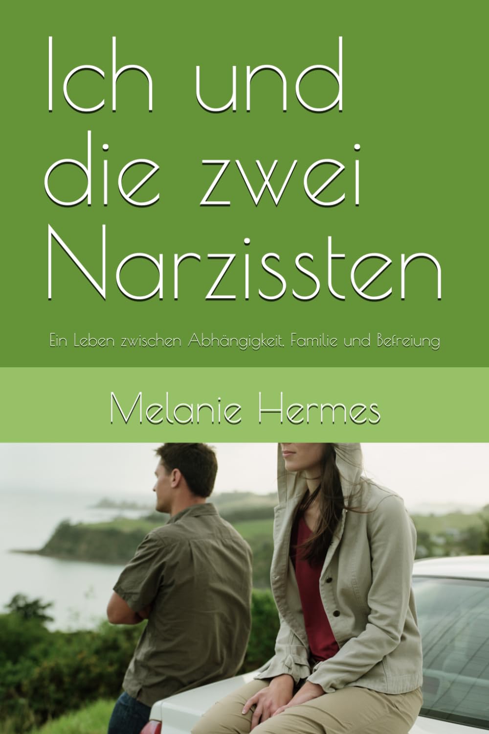 Ich und die zwei Narzissten: Ein Leben zwischen Abhängigkeit, Familie und Befreiung